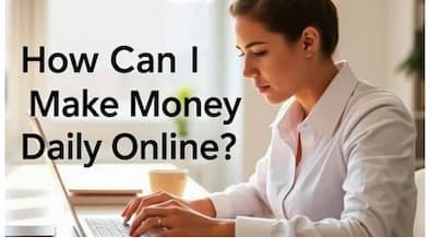 How Can I Make Money Daily Online?